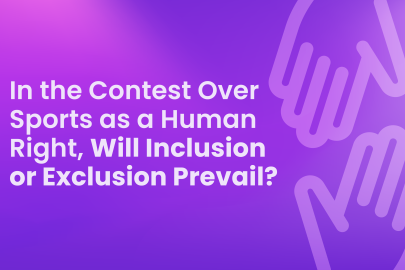 In the Contest Over Sports as a Human Right, Will Inclusion or Exclusion Prevail?