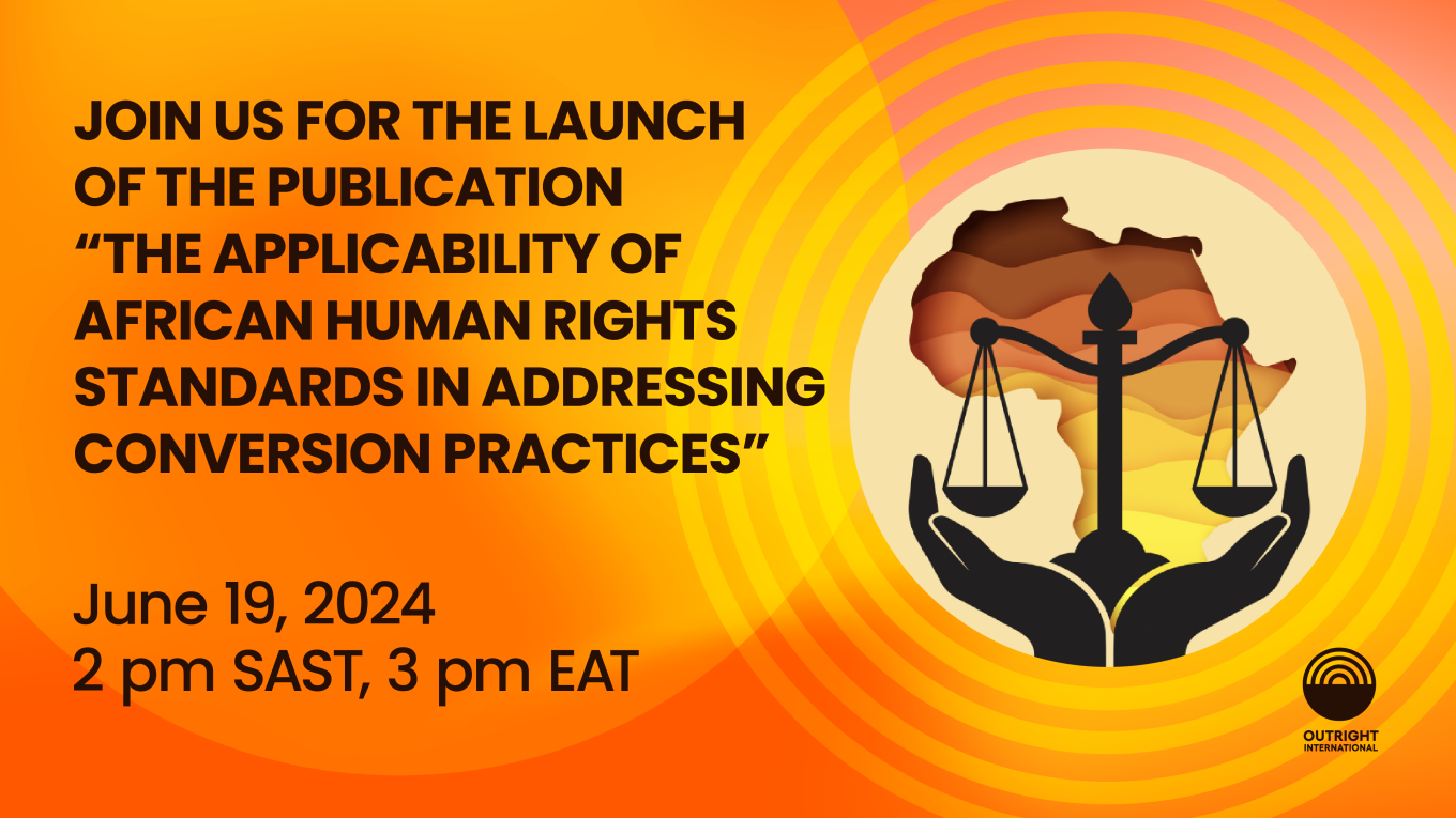 Yellow and orange visual with text reading "Join us for the launch of the publication  “THE APPLICABILITY OF AFRICAN HUMAN RIGHTS STANDARDS IN ADDRESSING CONVERSION PRACTICES. June 19, 2024 2 pm SAST, 3 pm EAT” next to a circle with an image of scales